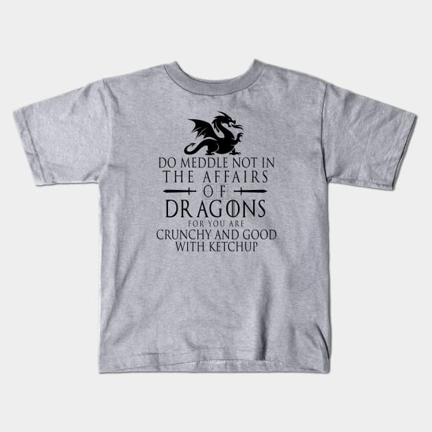 Do Meddle Not In The Affairs Of Dragons Kids T-Shirt by DonVector